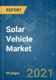 Solar Vehicle Market - Growth, Trends, COVID-19 Impact, and Forecasts (2021 - 2026)- Product Image