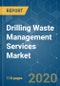 Drilling Waste Management Services Market - Growth, Trends, and Forecast (2020 - 2025) - Product Thumbnail Image