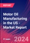 Motor Oil Manufacturing in the US - Industry Market Research Report - Product Thumbnail Image