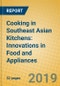 Cooking in Southeast Asian Kitchens: Innovations in Food and Appliances - Product Thumbnail Image