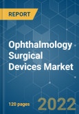 Ophthalmology Surgical Devices Market - Growth, Trends, COVID-19 Impact, and Forecasts (2022 - 2027)- Product Image