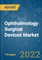 Ophthalmology Surgical Devices Market - Growth, Trends, COVID-19 Impact, and Forecasts (2022 - 2027) - Product Image