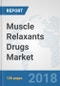 Muscle Relaxants Drugs Market: Global Industry Analysis, Trends, Market Size and Forecasts up to 2024 - Product Thumbnail Image