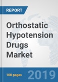 Orthostatic Hypotension Drugs Market: Global Industry Analysis, Trends, Market Size, and Forecasts up to 2025- Product Image