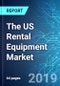 The US Rental Equipment Market: Size, Trends and Forecast (2019-2023 Edition) - Product Thumbnail Image