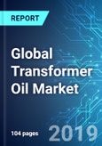 Global Transformer Oil Market: Size, Trends and Forecasts (2019-2023)- Product Image