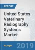 United States Veterinary Radiography Systems Market: Prospects, Trends Analysis, Market Size and Forecasts up to 2024- Product Image