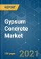 Gypsum Concrete Market - Growth, Trends, COVID-19 Impact, and Forecasts (2021 - 2026) - Product Image