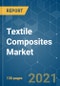 Textile Composites Market - Growth, Trends, COVID-19 Impact, and Forecasts (2021 - 2026) - Product Thumbnail Image
