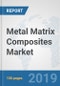 Metal Matrix Composites Market: Global Industry Analysis, Trends, Market Size, and Forecasts up to 2025 - Product Thumbnail Image