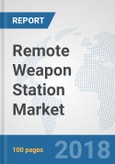Remote Weapon Station Market: Global Industry Analysis, Trends, Market Size and Forecasts up to 2024- Product Image