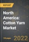 North America: Cotton Yarn Market and the Impact of COVID-19 in the Medium Term - Product Image