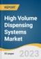 High Volume Dispensing Systems Market Size, Share & Trends Analysis Report By Product (Systems/Cabinets, Software Solutions), By End-use (Retail Pharmacies, Hospital Pharmacies), By Region, And Segment Forecasts, 2023 - 2030 - Product Image