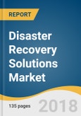 Disaster Recovery Solutions Market Size, Share & Trends Analysis Report By Type (Backup & Recovery, Data Security, Replication), By Deployment, By End Use, By Enterprise Size, And Segment Forecasts, 2018 - 2025- Product Image
