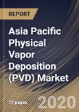Asia Pacific Physical Vapor Deposition (PVD) Market (2019-2025)- Product Image