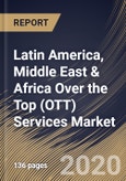 Latin America, Middle East & Africa Over the Top (OTT) Services Market (2019-2025)- Product Image