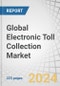 Global Electronic Toll Collection Market by Technology (RFID and DSRC), Offering (Hardware and Back Office), Application (Highways and Urban Areas), Type (Transponders/Tag-Based Tolling Systems) and Region - Forecast to 2029 - Product Image