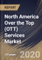 North America Over the Top (OTT) Services Market (2019-2025) - Product Thumbnail Image