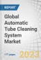 Global Automatic Tube Cleaning System Market by Type (Ball, and Brush), Industry (Power Generation, Oil & Gas, Commercial Space, Hospitality), and Region (North America, Europe, Asia Pacific, and Rest of the World) - Forecast to 2028 - Product Image