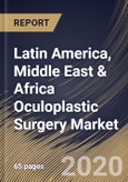Latin America, Middle East & Africa Oculoplastic Surgery Market (2019-2025)- Product Image