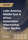 Latin America, Middle East & Africa Automotive Aftermarket Glass Market (2019-2025)- Product Image