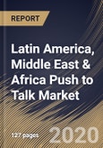 Latin America, Middle East & Africa Push to Talk Market (2019-2025)- Product Image