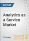 Analytics as a Service Market by Component, Deployment Mode, Organization Size, Industry Vertical (BFSI, Telecommunications and IT, Healthcare and Life Sciences, and Retail and eCommerce), and Region - Global Forecast to 2024 - Product Thumbnail Image