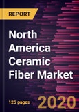 North America Ceramic Fiber Market to 2027 - Regional Analysis and Forecasts By Type, By Product Form, By End Use Industry- Product Image