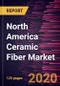 North America Ceramic Fiber Market to 2027 - Regional Analysis and Forecasts By Type, By Product Form, By End Use Industry - Product Thumbnail Image