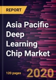 Asia Pacific Deep Learning Chip Market to 2027 - Regional Analysis and Forecasts by Chip Type; Technology; Industry Vertical- Product Image