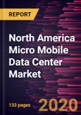 North America Micro Mobile Data Center Market to 2027 - Regional Analysis and Forecasts by Rack Unit; Application; Enterprise Size; Industry Vertical- Product Image