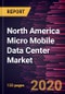 North America Micro Mobile Data Center Market to 2027 - Regional Analysis and Forecasts by Rack Unit; Application; Enterprise Size; Industry Vertical - Product Image