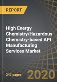 High Energy Chemistry/Hazardous Chemistry-based API Manufacturing Services Market: Focus on High Temperature, Low Temperature/Cryogenic, High Pressure and Low Pressure Chemistries, 2020-2030- Product Image