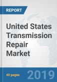 United States Transmission Repair Market: Prospects, Trends Analysis, Market Size and Forecasts up to 2024- Product Image