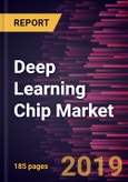 Deep Learning Chip Market to 2027 - Global Analysis and Forecasts By Chip Type; Technology; Industry Vertical- Product Image