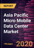 Asia Pacific Micro Mobile Data Center Market to 2027 - Regional Analysis and Forecasts by Rack Unit; Application; Enterprise Size; Industry Vertical- Product Image