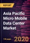 Asia Pacific Micro Mobile Data Center Market to 2027 - Regional Analysis and Forecasts by Rack Unit; Application; Enterprise Size; Industry Vertical - Product Image