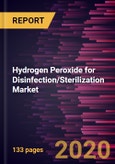 Hydrogen Peroxide for Disinfection/Sterilization Market Forecast to 2027 - COVID-19 Impact and Global Analysis by End Use Industry- Product Image