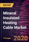 Mineral Insulated Heating Cable Market Forecast to 2027 - COVID-19 Impact and Global Analysis by Cable Type,Sheath Type, Temperature Range,End User, and Geography - Product Thumbnail Image