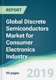 Global Discrete Semiconductors Market for Consumer Electronics Industry - Forecasts from 2019 to 2024- Product Image