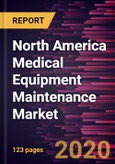 North America Medical Equipment Maintenance Market to 2027 - Regional Analysis and Forecasts By Device Type; Service Type; Service Provider and Country- Product Image