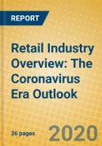 Retail Industry Overview: The Coronavirus Era Outlook- Product Image