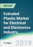 Extruded Plastic Market for Electrical and Electronics Industry - Forecasts from 2019 to 2024- Product Image