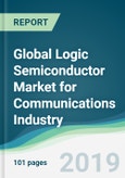 Global Logic Semiconductor Market for Communications Industry - Forecasts from 2019 to 2024- Product Image