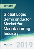 Global Logic Semiconductor Market for Manufacturing Industry - Forecasts from 2019 to 2024- Product Image