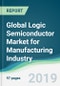 Global Logic Semiconductor Market for Manufacturing Industry - Forecasts from 2019 to 2024 - Product Thumbnail Image