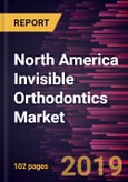 North America Invisible Orthodontics Market to 2027 - Regional Analysis and Forecasts by Product Type; Age Group; Application; End User, and Geography- Product Image