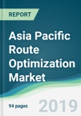 Asia Pacific Route Optimization Market - Forecasts from 2019 to 2024- Product Image