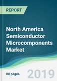 North America Semiconductor Microcomponents Market - Forecasts from 2019 to 2024- Product Image