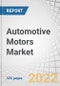 Automotive Motors Market by EV Motor Type (Brushless, Brushed, Traction, Induction, Stepper), ICE Motor Type, Vehicle Type (PC, LCV, HCV), Electric Vehicle Type, Application, Function (Performance, Safety, Comfort) and Region - Global Forecast to 2027 - Product Image